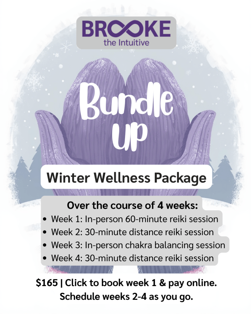 bundle up winter wellness package. Over the course of 4 weeks:
Week 1: In-person 60-minute reiki session; Week 2: 30-minute distance reiki session; Week 3: In-person chakra balancing session; Week 4: 30-minute distance reiki session. $165 | Click to book week 1 & pay online. Schedule weeks 2-4 as you go.